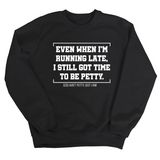 Even when I'm running late, I still got time to be petty Unisex Sweatshirt-Sweatshirt-The Original God Ain't Petty But I Am