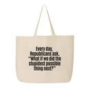 Every Day, Republicans Ask, "What If We Did the Stupidest Possible Thing Next?" Tote bag-Tote Bag-The Original God Ain't Petty But I Am