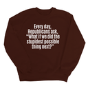 Every Day, Republicans Ask, "What If We Did the Stupidest Possible Thing Next?" Unisex Sweatshirt-Sweatshirt-The Original God Ain't Petty But I Am