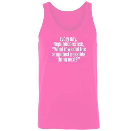 Every Day, Republicans Ask, "What If We Did the Stupidest Possible Thing Next?" Unisex Tank Top-T-Shirt-The Original God Ain't Petty But I Am