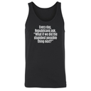 Every Day, Republicans Ask, "What If We Did the Stupidest Possible Thing Next?" Unisex Tank Top-T-Shirt-The Original God Ain't Petty But I Am
