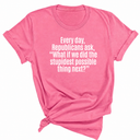 Every Day, Republicans Ask, "What If We Did the Stupidest Possible Thing Next?" Unisex Tee-T-Shirt-The Original God Ain't Petty But I Am