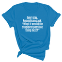 Every Day, Republicans Ask, "What If We Did the Stupidest Possible Thing Next?" Unisex Tee-T-Shirt-The Original God Ain't Petty But I Am