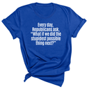 Every Day, Republicans Ask, "What If We Did the Stupidest Possible Thing Next?" Unisex Tee-T-Shirt-The Original God Ain't Petty But I Am