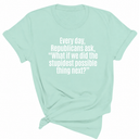Every Day, Republicans Ask, "What If We Did the Stupidest Possible Thing Next?" Unisex Tee-T-Shirt-The Original God Ain't Petty But I Am