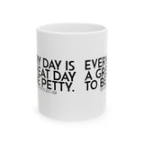 Every Day is a Great Day to Be Petty Mug 11oz (White & Black)-Mug-The Original God Ain't Petty But I Am
