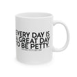 Every Day is a Great Day to Be Petty Mug 11oz (White & Black)-Mug-The Original God Ain't Petty But I Am