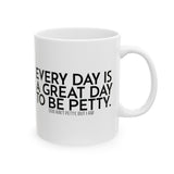 Every Day is a Great Day to Be Petty Mug 11oz (White & Black)-Mug-The Original God Ain't Petty But I Am