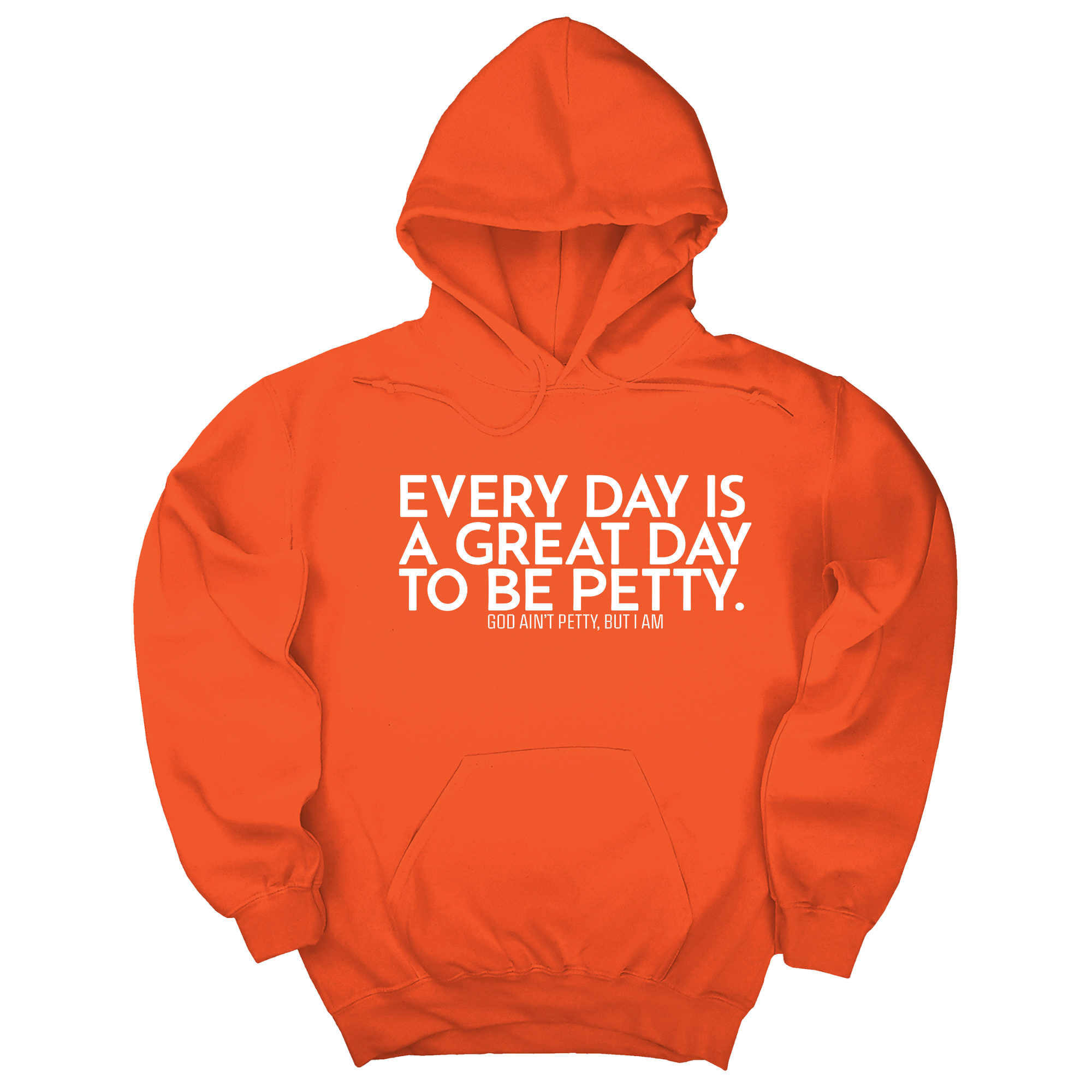 Every Day is a Great Day to Be Petty Unisex Hoodie-Hoodie-The Original God Ain't Petty But I Am