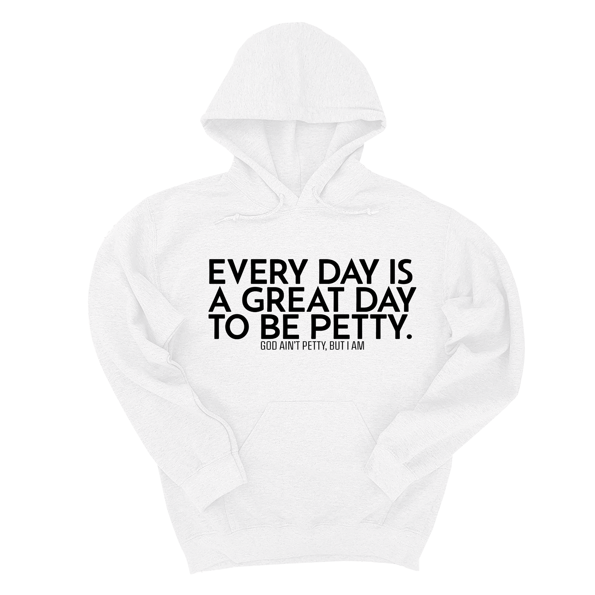 Every Day is a Great Day to Be Petty Unisex Hoodie-Hoodie-The Original God Ain't Petty But I Am