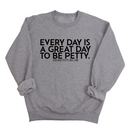 Every Day is a Great Day to Be Petty Unisex Sweatshirt-Sweatshirt-The Original God Ain't Petty But I Am