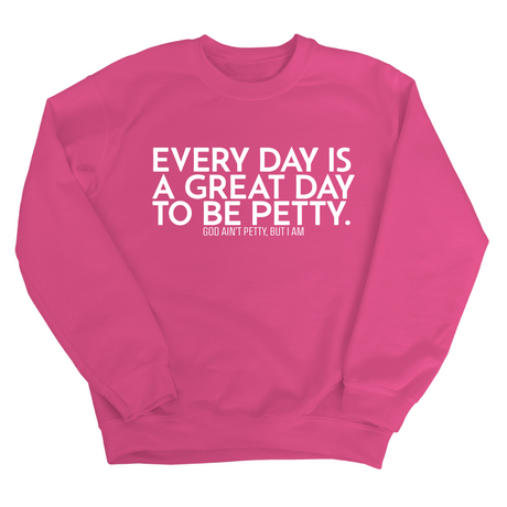 Every Day is a Great Day to Be Petty Unisex Sweatshirt-Sweatshirt-The Original God Ain't Petty But I Am