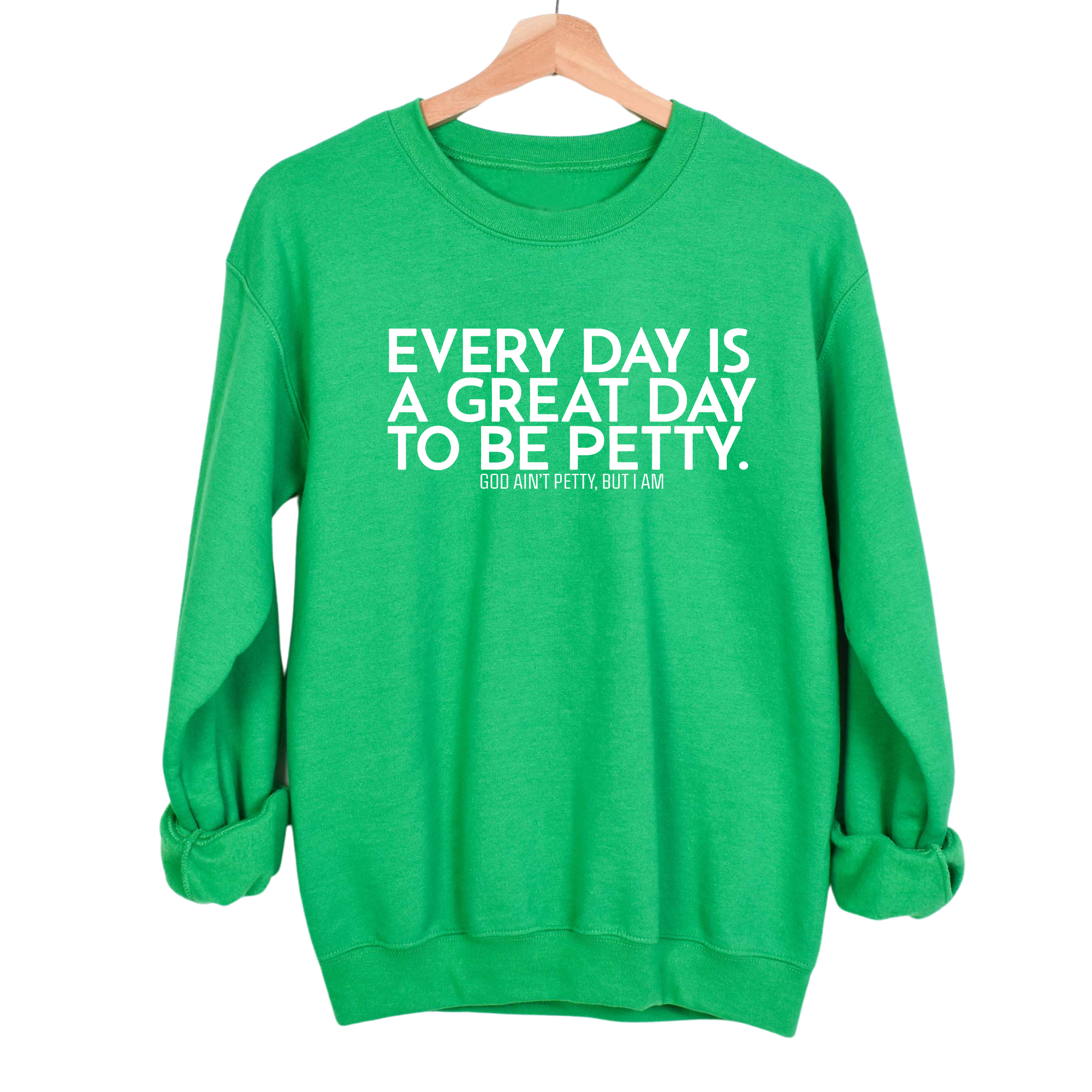 Every Day is a Great Day to Be Petty Unisex Sweatshirt-Sweatshirt-The Original God Ain't Petty But I Am