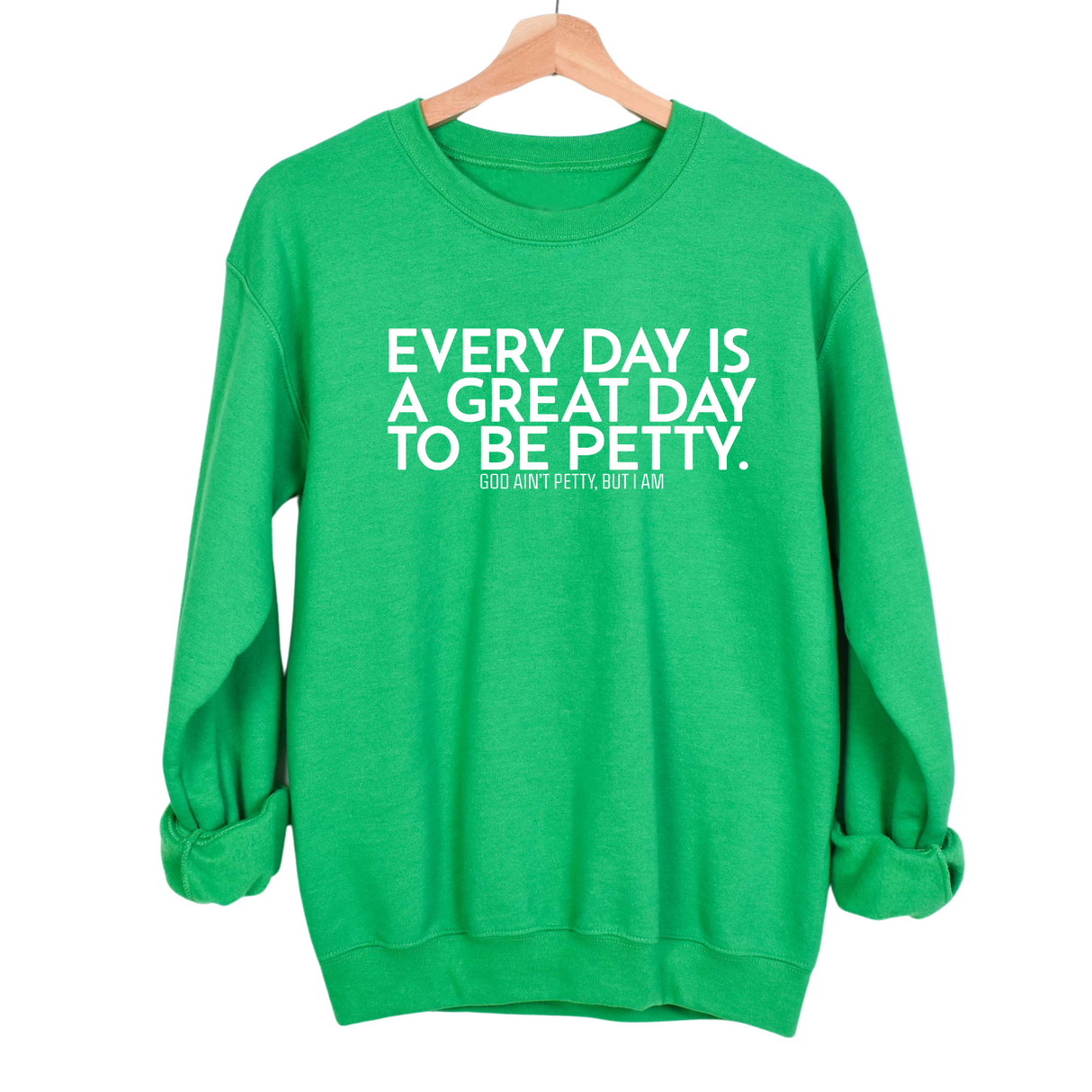 Every Day is a Great Day to Be Petty Unisex Sweatshirt-Sweatshirt-The Original God Ain't Petty But I Am