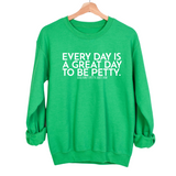 Every Day is a Great Day to Be Petty Unisex Sweatshirt-Sweatshirt-The Original God Ain't Petty But I Am