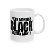 Every Month is Black History Month Mug 11oz (White & black)-Mug-The Original God Ain't Petty But I Am