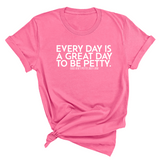 Everyday is a great day to be Petty Unisex Tee-T-Shirt-The Original God Ain't Petty But I Am
