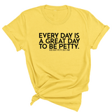 Everyday is a great day to be Petty Unisex Tee-T-Shirt-The Original God Ain't Petty But I Am