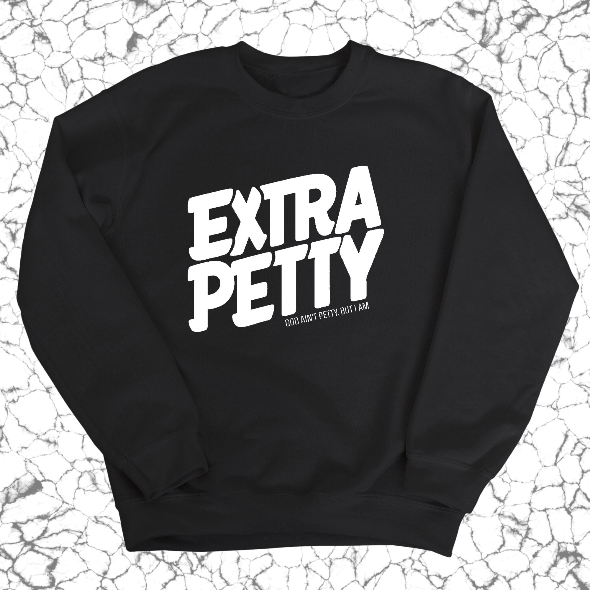 Extra Petty Unisex Sweatshirt-Sweatshirt-The Original God Ain't Petty But I Am