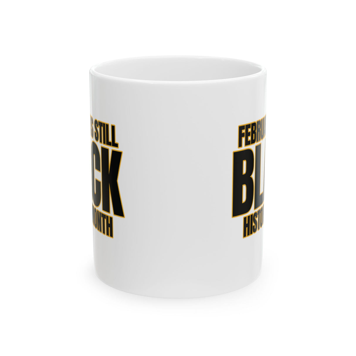 February is Still Black History Month Mug 11oz (Black & Gold)-Mug-The Original God Ain't Petty But I Am
