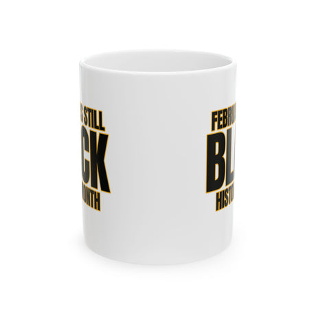 February is Still Black History Month Mug 11oz (Black & Gold)-Mug-The Original God Ain't Petty But I Am