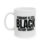 February is Still Black History Month Mug 11oz (Black & White)-Mug-The Original God Ain't Petty But I Am