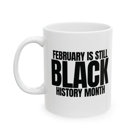 February is Still Black History Month Mug 11oz (Black & White)-Mug-The Original God Ain't Petty But I Am