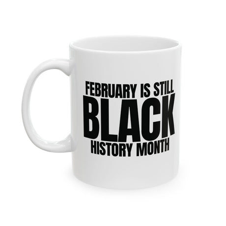 February is Still Black History Month Mug 11oz (Black & White)-Mug-The Original God Ain't Petty But I Am