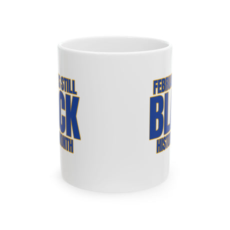 February is Still Black History Month Mug 11oz (Blue & Gold)-Mug-The Original God Ain't Petty But I Am