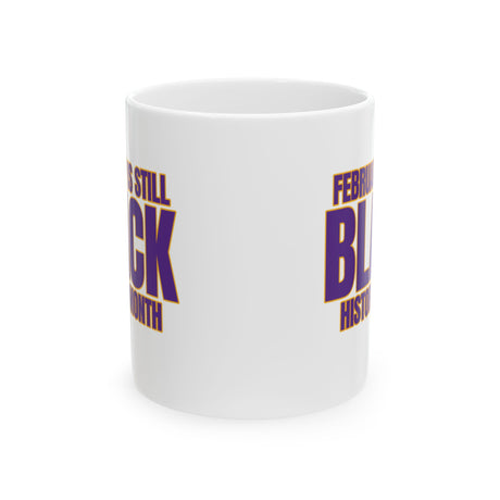 February is Still Black History Month Mug 11oz (Purple & Gold)-Mug-The Original God Ain't Petty But I Am