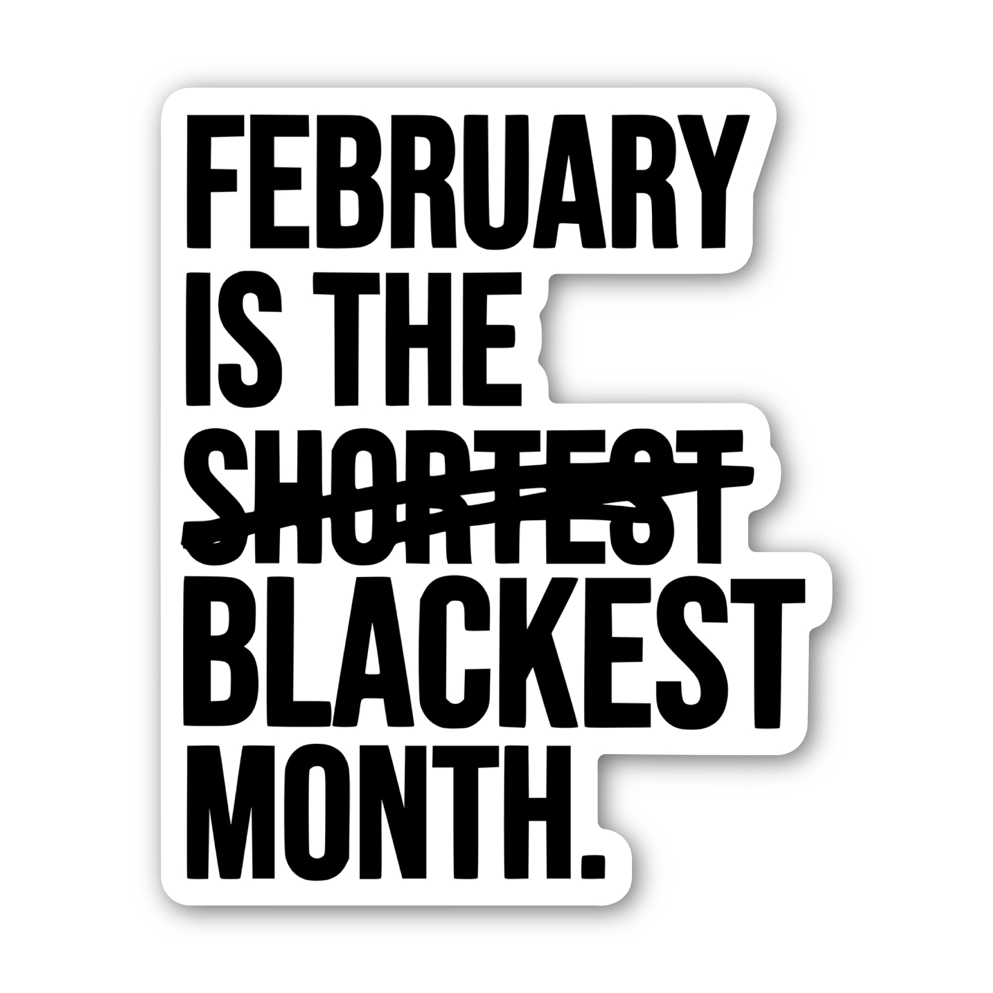 February is the Blackest Month Black/White Die Cut STICKER-Sticker-The Original God Ain't Petty But I Am