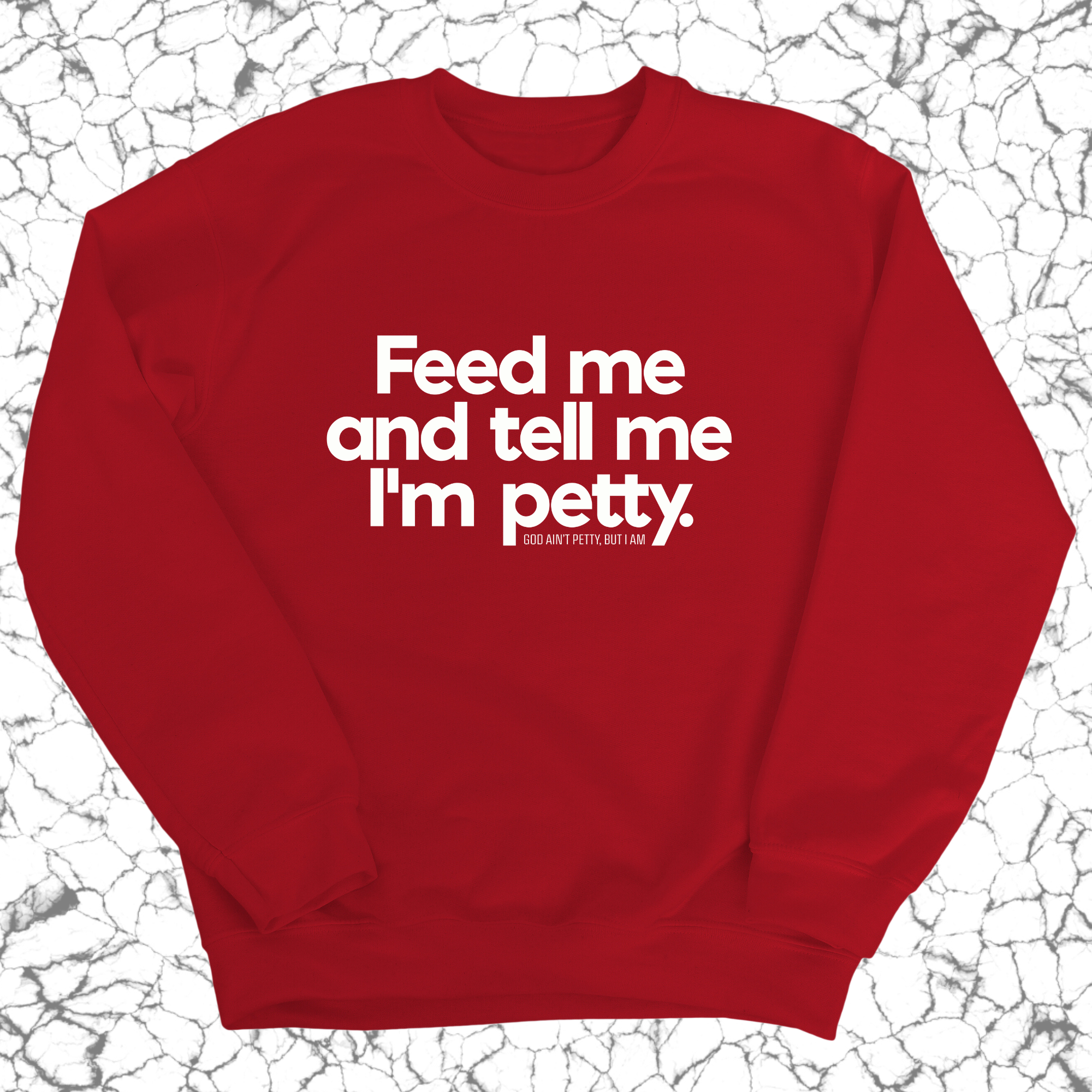 Feed me and tell me I'm petty Unisex Sweatshirt-Sweatshirt-The Original God Ain't Petty But I Am