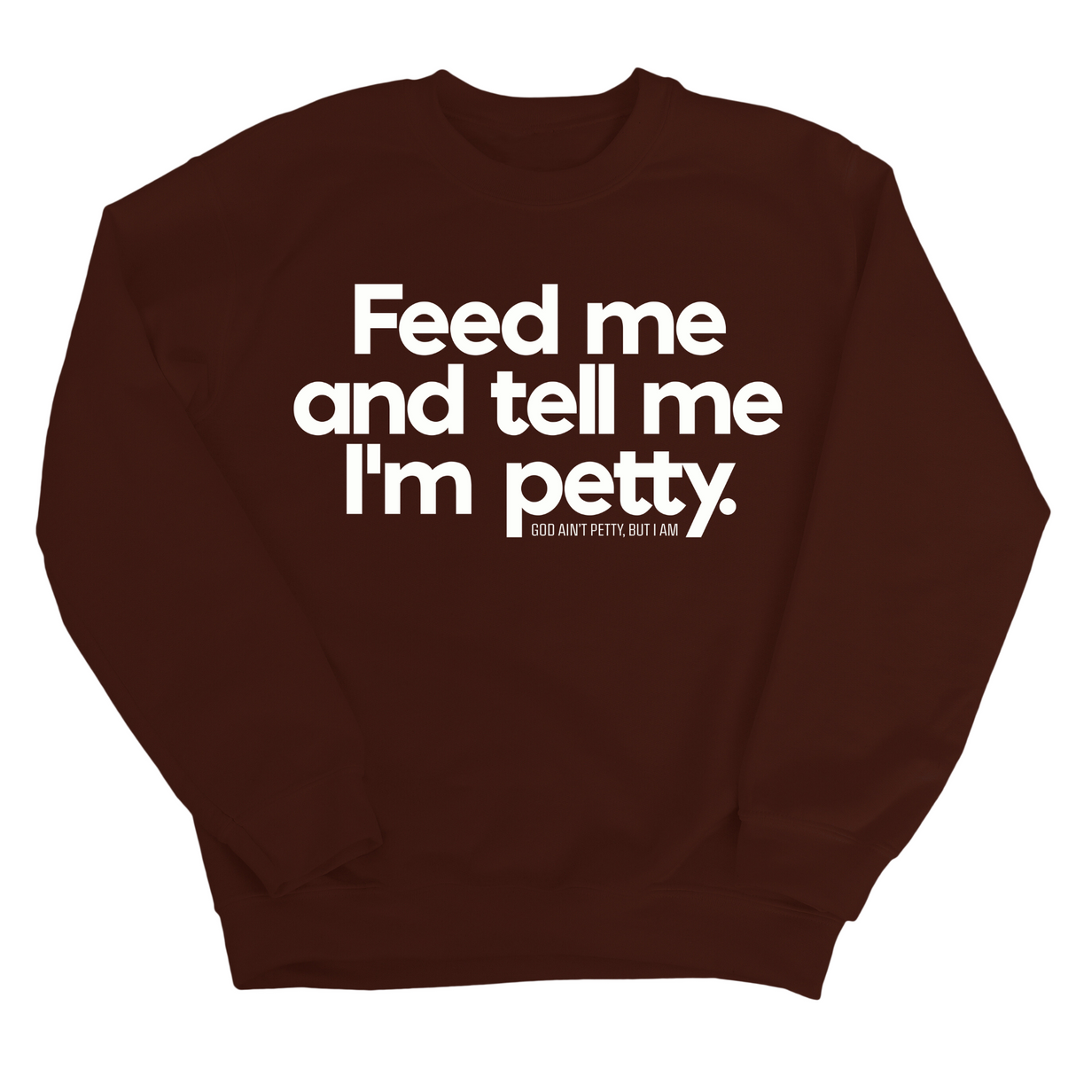 Feed me and tell me I'm petty Unisex Sweatshirt-Sweatshirt-The Original God Ain't Petty But I Am
