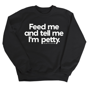 Feed me and tell me I'm petty Unisex Sweatshirt-Sweatshirt-The Original God Ain't Petty But I Am