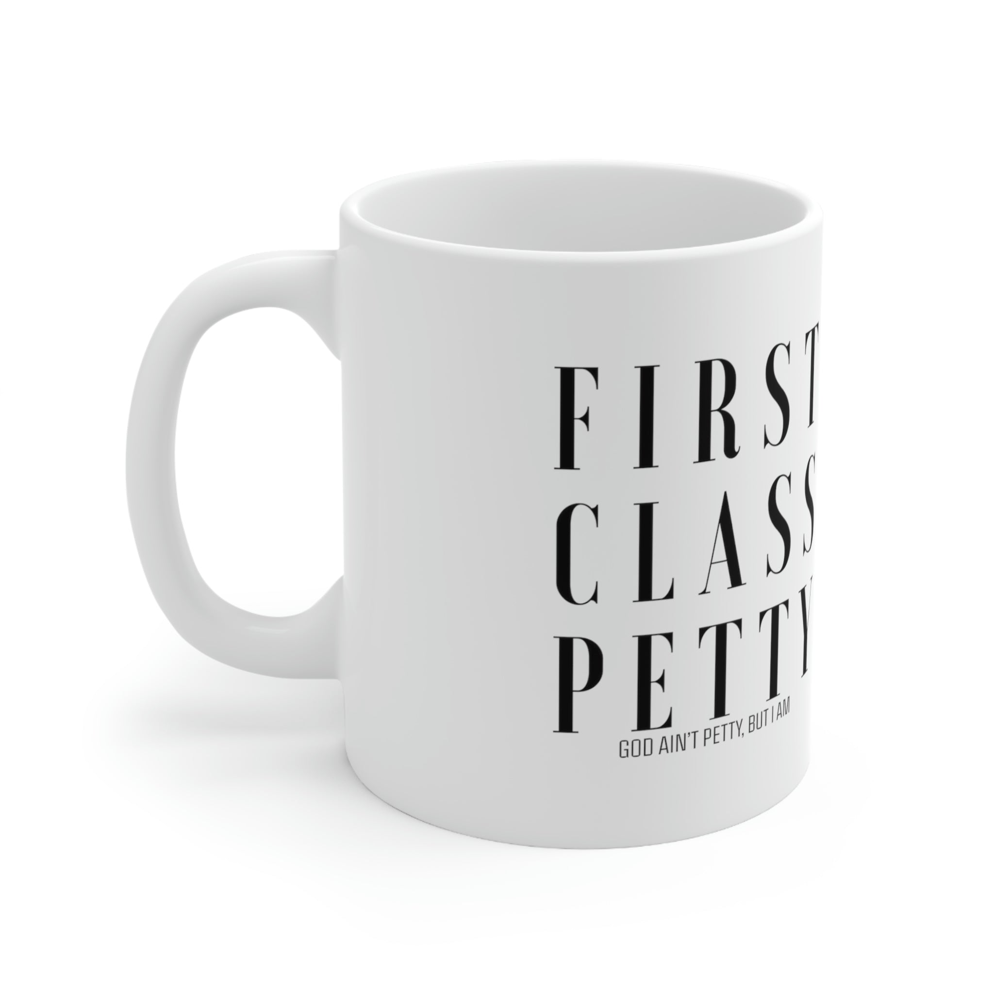 First Class Petty Mug 11oz (White/Black)-Mug-The Original God Ain't Petty But I Am