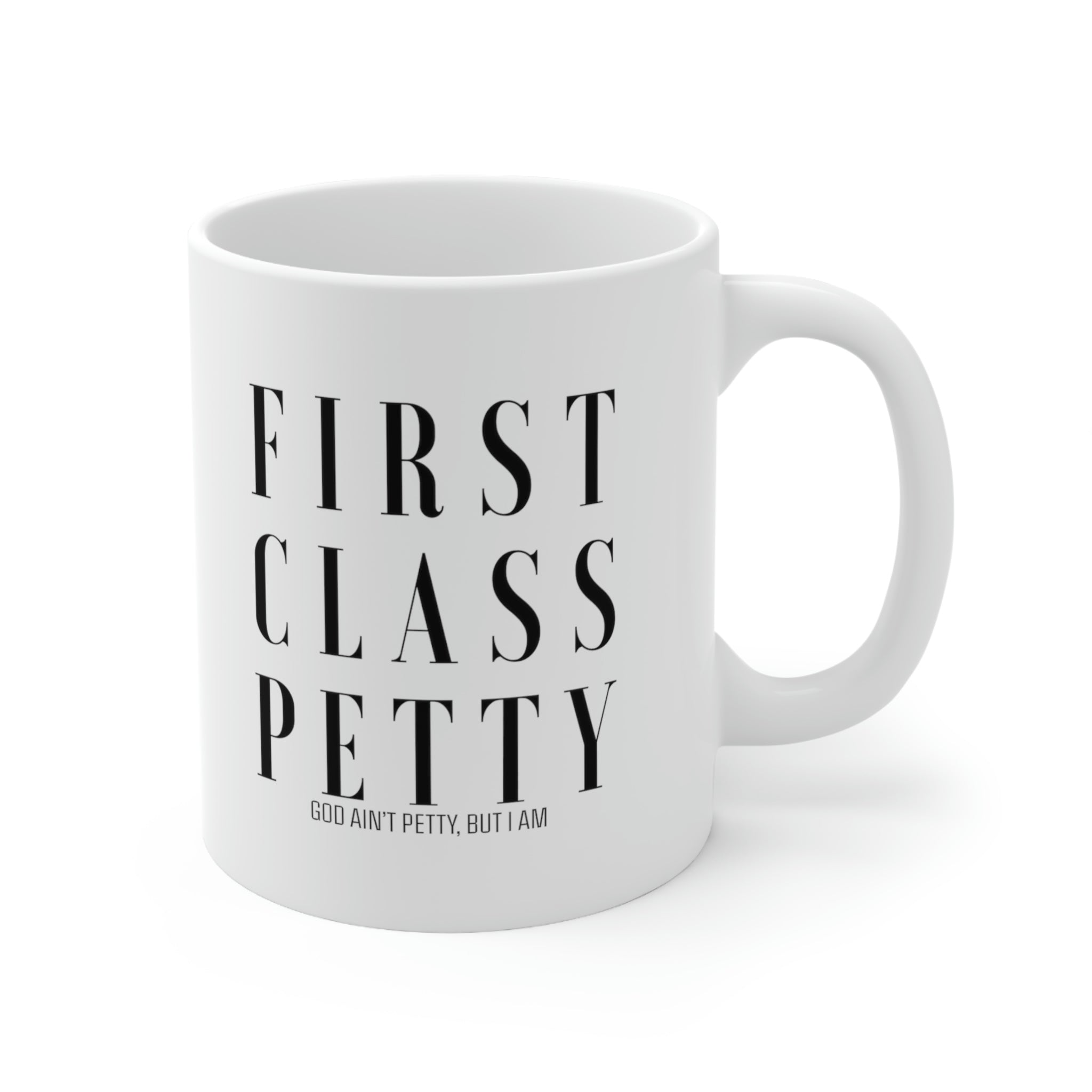 First Class Petty Mug 11oz (White/Black)-Mug-The Original God Ain't Petty But I Am