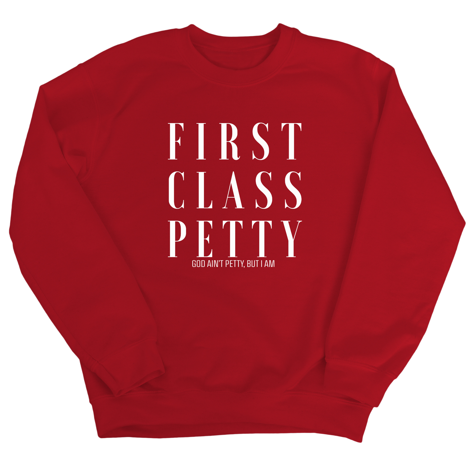 First Class Petty Unisex Sweatshirt-Sweatshirt-The Original God Ain't Petty But I Am