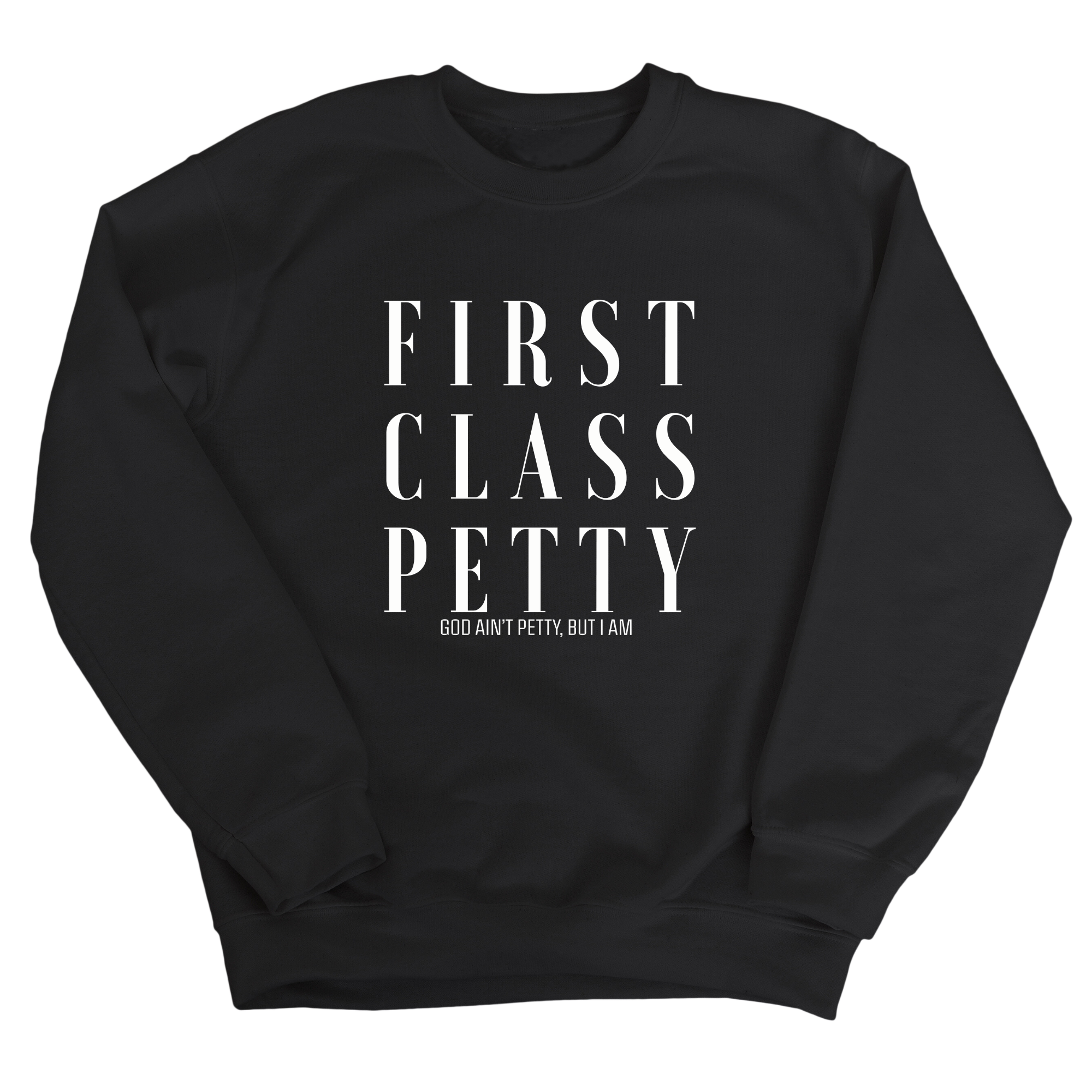 First Class Petty Unisex Sweatshirt-Sweatshirt-The Original God Ain't Petty But I Am