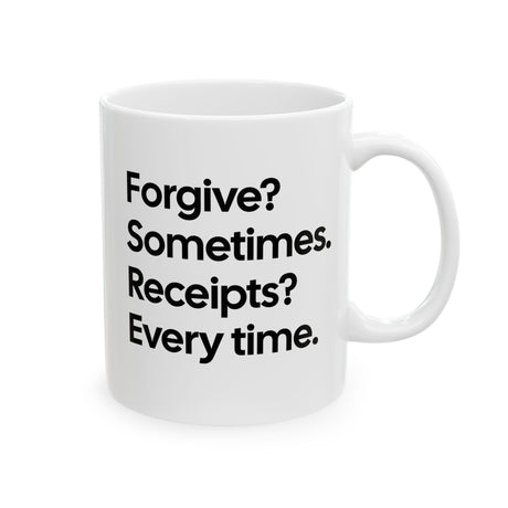 Forgive? Sometimes. Receipts? Every time Mug 11oz (White & Black)-Mug-The Original God Ain't Petty But I Am
