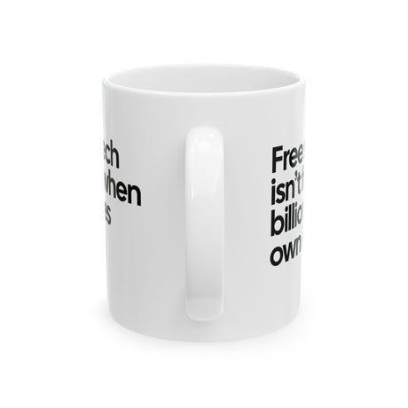 Free Speech Isn’t Free When Billionaires Own It Mug 11oz (White & Black)-Mug-The Original God Ain't Petty But I Am