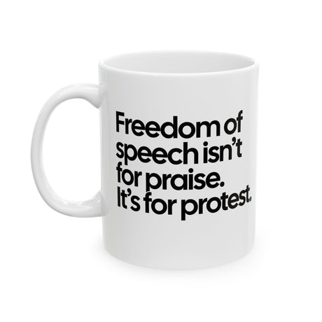 Freedom of Speech Isn’t for Praise. It’s for Protest Mug 11oz (White & Black)-Mug-The Original God Ain't Petty But I Am