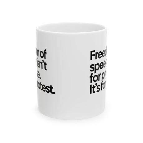 Freedom of Speech Isn’t for Praise. It’s for Protest Mug 11oz (White & Black)-Mug-The Original God Ain't Petty But I Am