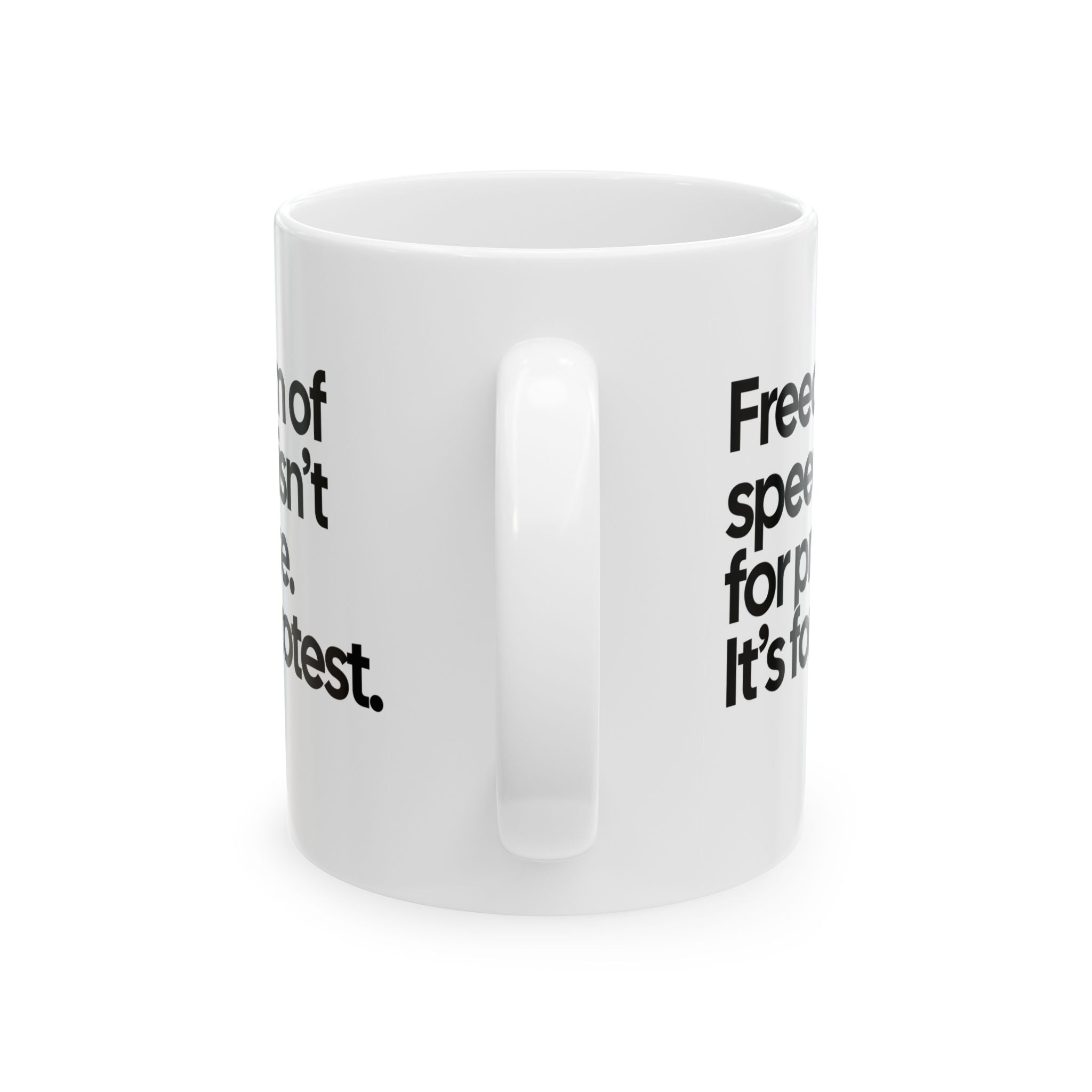Freedom of Speech Isn’t for Praise. It’s for Protest Mug 11oz (White & Black)-Mug-The Original God Ain't Petty But I Am