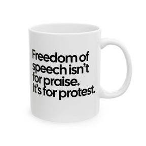 Freedom of Speech Isn’t for Praise. It’s for Protest Mug 11oz (White & Black)-Mug-The Original God Ain't Petty But I Am