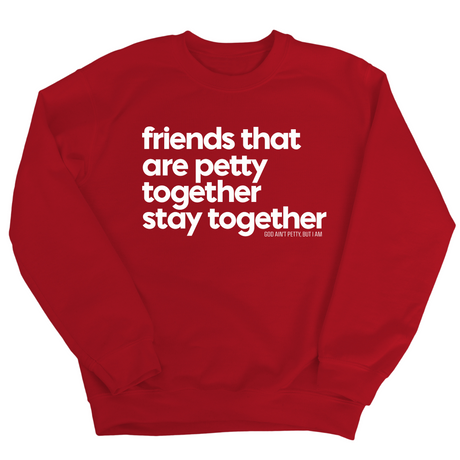 Friends that are petty together stay together Unisex Sweatshirt-Sweatshirt-The Original God Ain't Petty But I Am