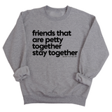 Friends that are petty together stay together Unisex Sweatshirt-Sweatshirt-The Original God Ain't Petty But I Am