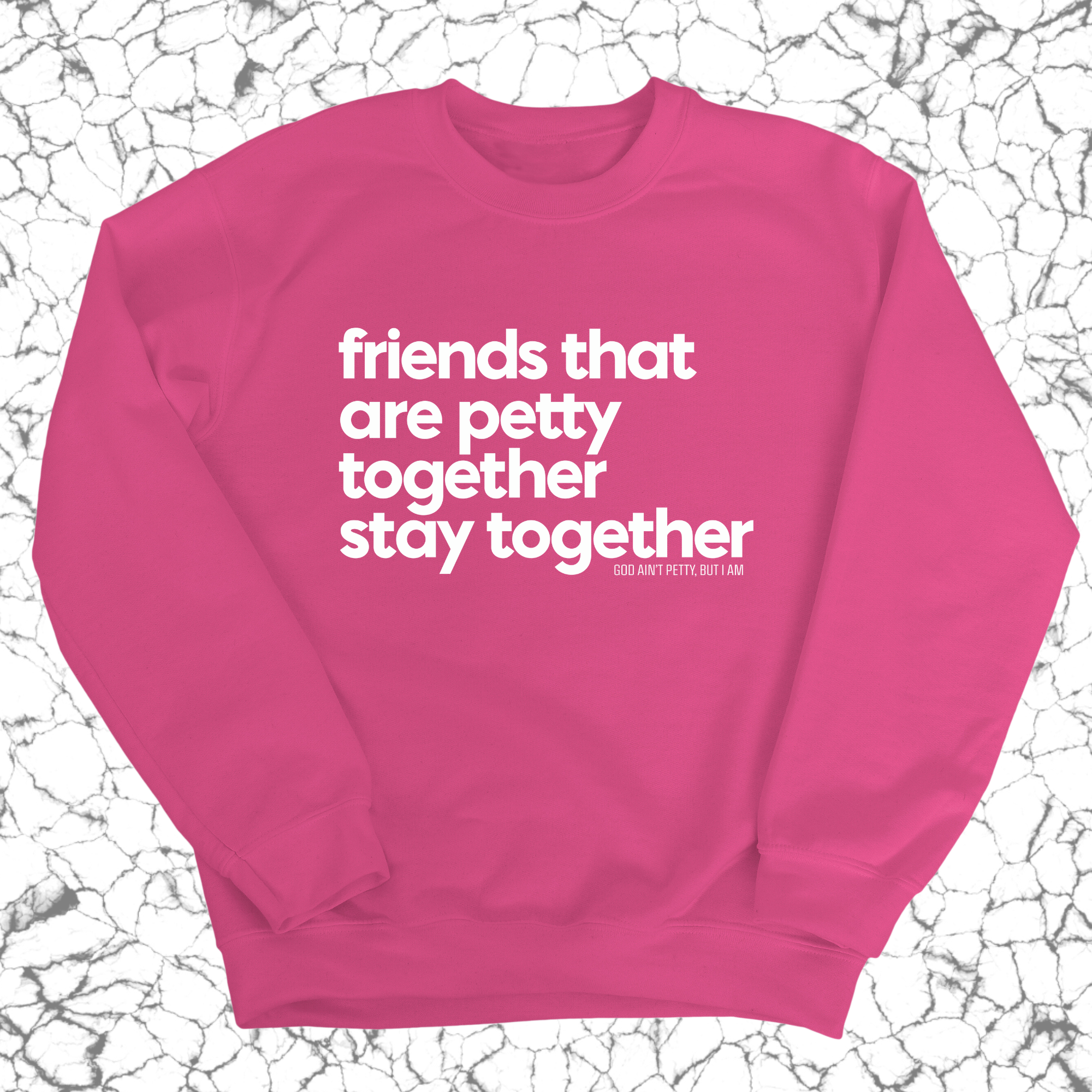Friends that are petty together stay together Unisex Sweatshirt-Sweatshirt-The Original God Ain't Petty But I Am