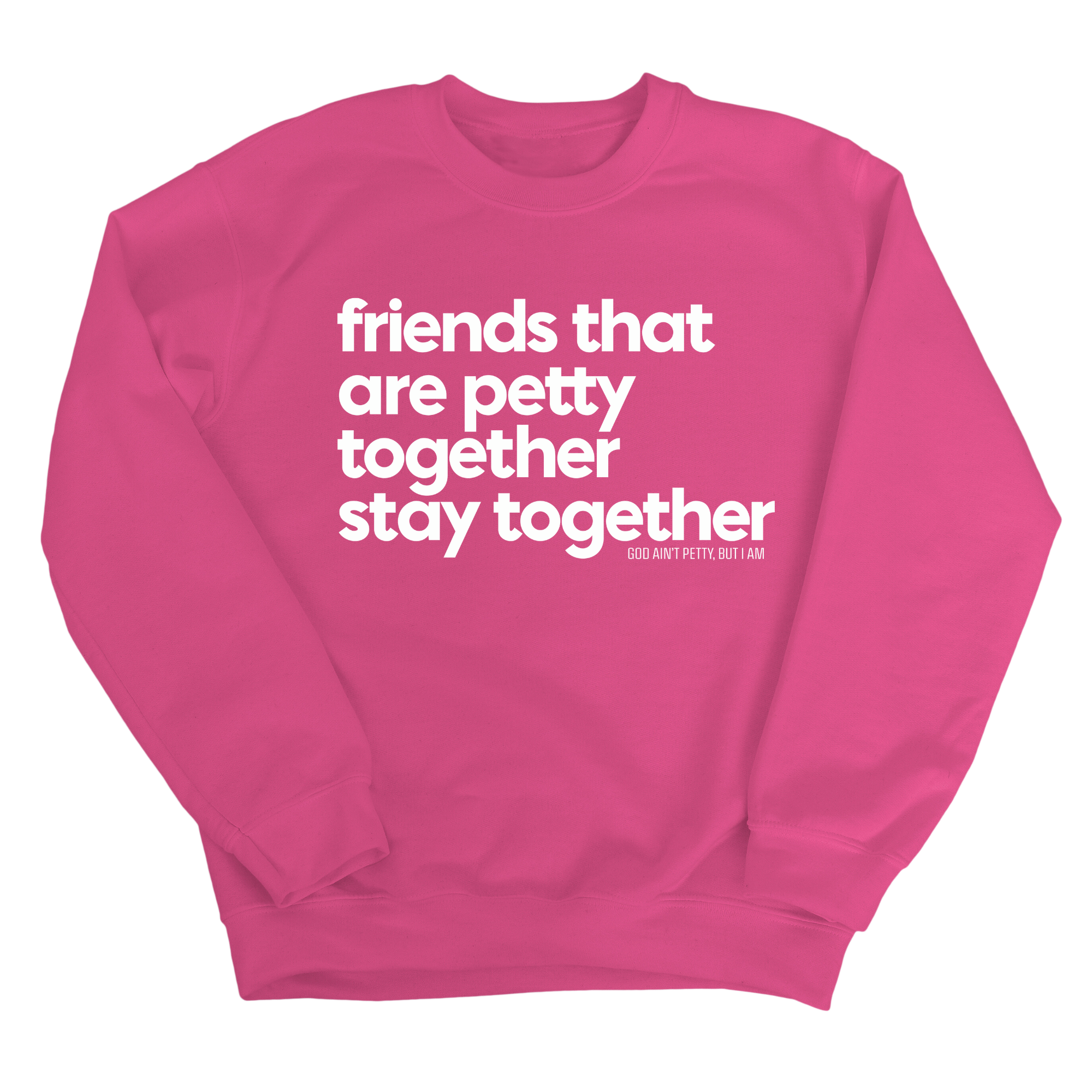 Friends that are petty together stay together Unisex Sweatshirt-Sweatshirt-The Original God Ain't Petty But I Am