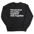 Friends that are petty together stay together Unisex Sweatshirt-Sweatshirt-The Original God Ain't Petty But I Am