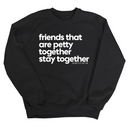 Friends that are petty together stay together Unisex Sweatshirt-Sweatshirt-The Original God Ain't Petty But I Am